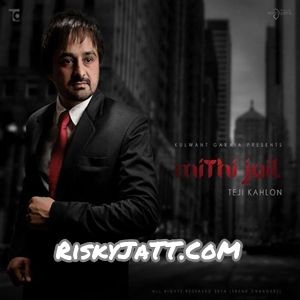 download 07 Nit Da Sharabi Teji Kahlon mp3 song ringtone, Mithi Jail Teji Kahlon full album download