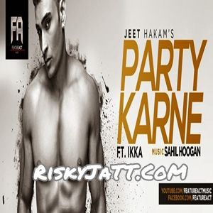 download Party Karne (feat. Ikka) Jeet Hakam mp3 song ringtone, Party Karne (Feat. Ikka) Jeet Hakam full album download