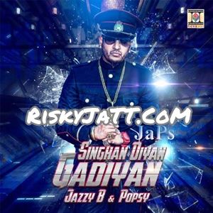 download Singhan Diyan Gadiyan Jazzy B, Popsy mp3 song ringtone, Singhan Diyan Gadiyan Jazzy B, Popsy full album download