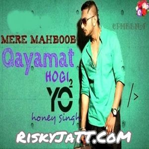 mere mehboob qayamat hogi honey singh mp3 free download 320kbps