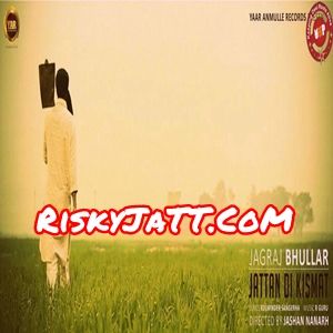 download Jattan Di Kismat Jagraj Bhullar mp3 song ringtone, Jattan Di Kismat Jagraj Bhullar full album download