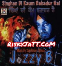 Download Singhan Di Kaum Bahadur Hai Jazzy B full mp3 album