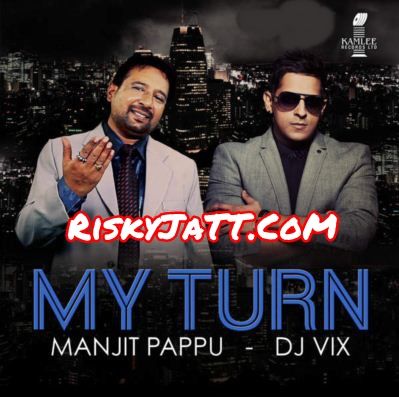 download Desi Gangster Manjit Pappu, Dj Vix mp3 song ringtone, My Turn Manjit Pappu, Dj Vix full album download