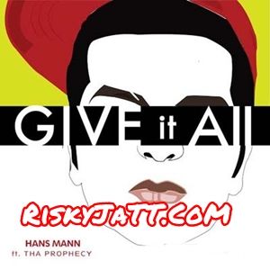 download Give It All Tha Prophecy, Hans Mann mp3 song ringtone, Give It All Tha Prophecy, Hans Mann full album download