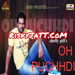 download Oh Puchhdi Shelly Gill mp3 song ringtone, Oh Puchhdi Shelly Gill full album download