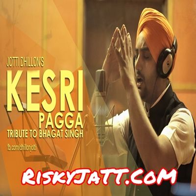 download Kesri Pagga Tribute To Bhagat Singh Jotti Dhillon mp3 song ringtone, Kesri Pagga Jotti Dhillon full album download