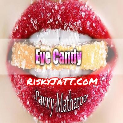 download Eye Candy Pavvy Matharoo mp3 song ringtone, Eye Candy Pavvy Matharoo full album download