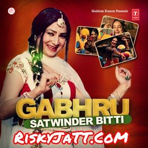 download Gabhru Satwinder Bitti mp3 song ringtone, Gabhru Satwinder Bitti full album download