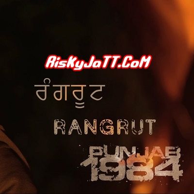 download Rangrut Diljit Dosanjh mp3 song ringtone, Rangrut Punjab 1984 Diljit Dosanjh full album download