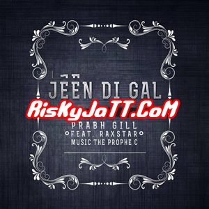 download Jeen Di Gal ft Prophe C & Raxstar Prabh Gill mp3 song ringtone, Jeen Di Gal Prabh Gill full album download