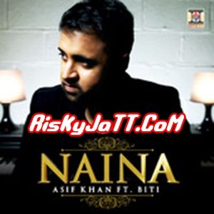 download Naina ft Biti Asif Khan mp3 song ringtone, Naina Asif Khan full album download