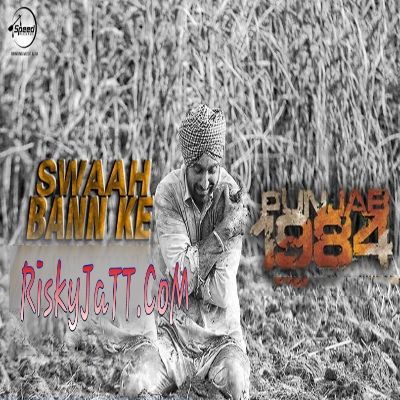 download Swaah Bann Ke (Punjab 1984) Diljit Dosanjh mp3 song ringtone, Swaah Bann Ke (Punjab 1984) Diljit Dosanjh full album download