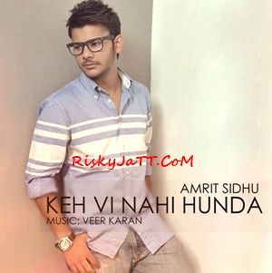 download Keh Vi Nai Hunda Amrit Sidhu mp3 song ringtone, Keh Vi Nai Hunda Amrit Sidhu full album download