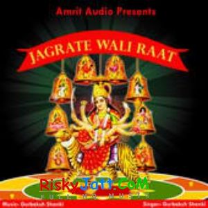 download Ja Ke Shera Wali Da Gurbaksh Shonki mp3 song ringtone, Jagrate Wali Raat Gurbaksh Shonki full album download