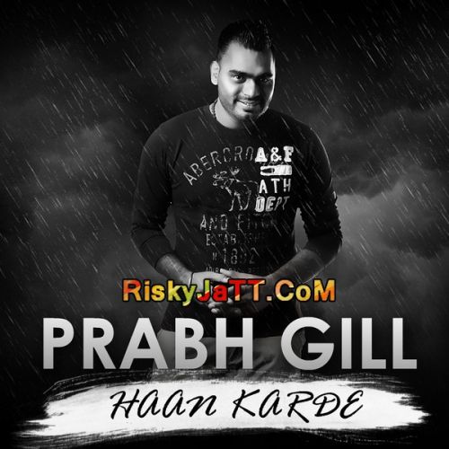 download Haan Karde Prabh Gill mp3 song ringtone, Hann Karde Prabh Gill full album download