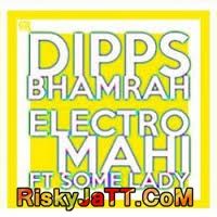 download Electro Mahi Ft  Some Lady Dipps Bhamrah mp3 song ringtone, Electro Mahi Dipps Bhamrah full album download