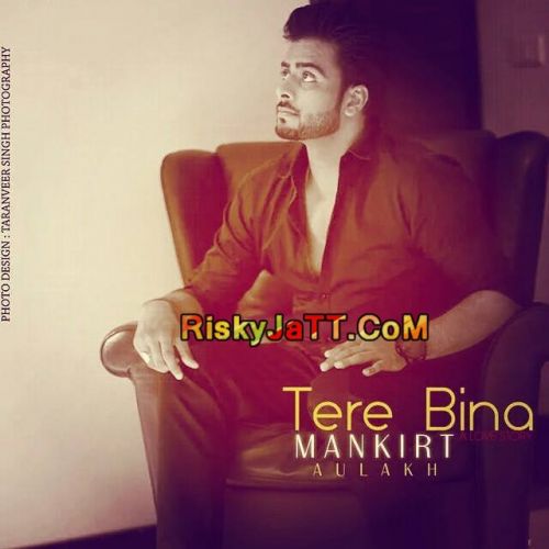 download Tere Bina Mankirt Aulakh mp3 song ringtone, Tere Bina Mankirt Aulakh full album download