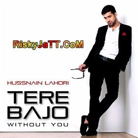 download Tere Bajo (Without You) Hussnain Lahori mp3 song ringtone, Tere Bajo Hussnain Lahori full album download