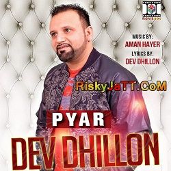 download Pyar (feat Aman Hayer) Dev Dhillon mp3 song ringtone, Pyar Dev Dhillon full album download