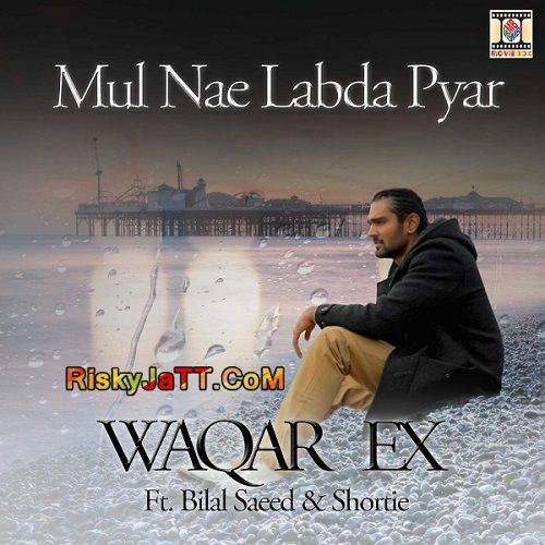 download Mul Nae Labda Pyar (feat Bilal Saeed & Shortie) Waqar Ex mp3 song ringtone, Mul Nae Labda Pyar Waqar Ex full album download