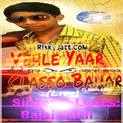 download Vehle Yaar Classo Bahar (Live) ft, Sahib Sidhu Bajaj Sahil mp3 song ringtone, Vehle Yaar Classo Bahar (Live) Bajaj Sahil full album download
