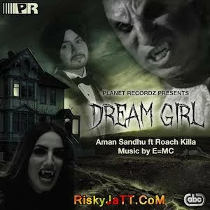 download Dream Girl (feat Roach Killa) Aman Sandhu mp3 song ringtone, Dream Girl Aman Sandhu full album download