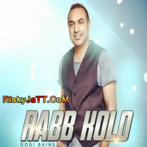 download Rabb Kolo Gogi Bains mp3 song ringtone, Rabb Kolo Gogi Bains full album download