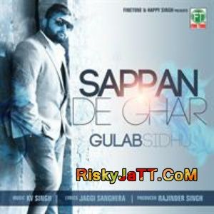download Sappan De Ghar Gulab Sidhu KV Singh mp3 song ringtone, Sappan De Ghar Gulab Sidhu KV Singh full album download