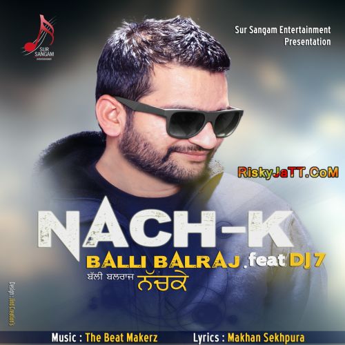 download Nach K ft Dj7 Balli Balraj mp3 song ringtone, Nach K Balli Balraj full album download