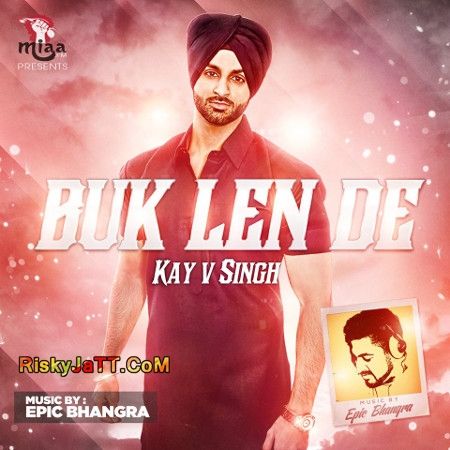 download Buk Len De ft. Epic Bhangra Kay V Singh mp3 song ringtone, Buk Len De Kay V Singh full album download