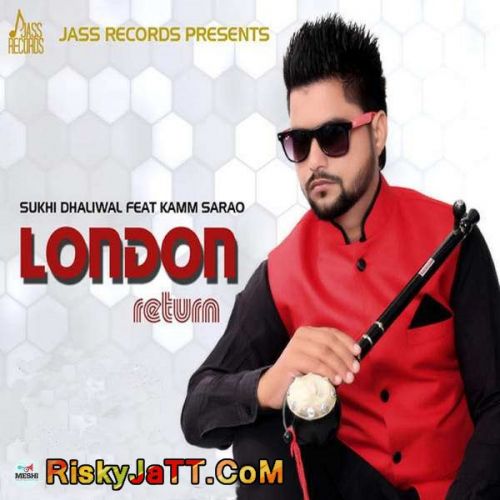 download London Return (feat. Kamm Sarao) Sukhi Dhaliwal mp3 song ringtone, London Return Sukhi Dhaliwal full album download