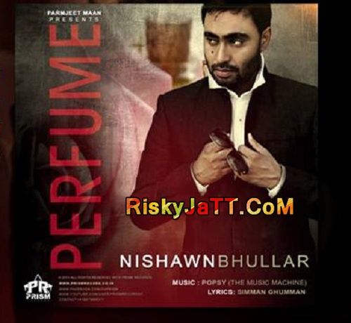 download Perfume Ft Popsy Nishawn Bhullar mp3 song ringtone, Perfume Nishawn Bhullar full album download