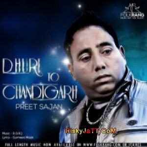 download Dhuri Ton Chandigarh Preet Sajan mp3 song ringtone, Dhuri Ton Chandigarh Preet Sajan full album download