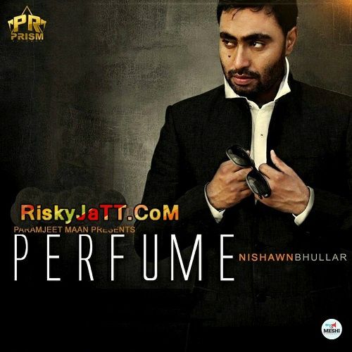 download Perfume Nishawn Bhullar mp3 song ringtone, Perfume Nishawn Bhullar full album download