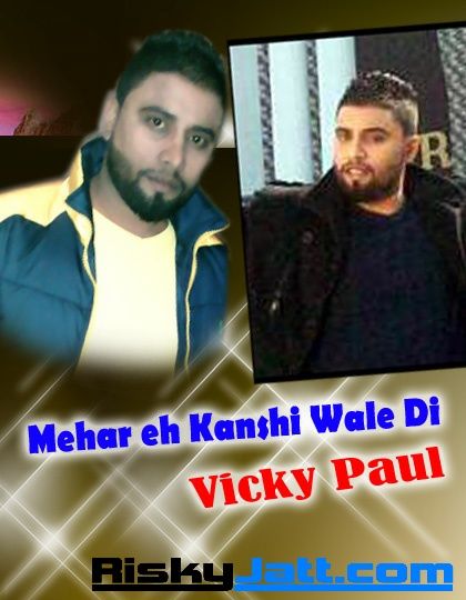 download Mehar Eh Kanshi Wale Di Vicky Paul mp3 song ringtone, Mehar Eh Kanshi Wale Di Vicky Paul full album download