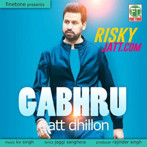 download Gabhru Satt Dhillon mp3 song ringtone, Gabhru Satt Dhillon full album download