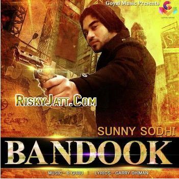 download Bandook ft. R Guru Sunny Sodhi mp3 song ringtone, Bandook Sunny Sodhi full album download
