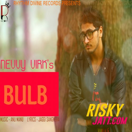 download Bulb (Ft. Anu Manu) Nevvy Virk mp3 song ringtone, Bulb Nevvy Virk full album download