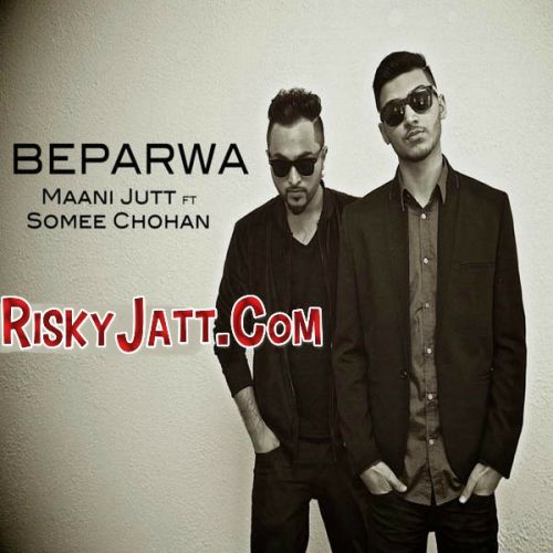 download Beparwa ft. Maani Jutt Somee Chohan mp3 song ringtone, Beparwa Somee Chohan full album download