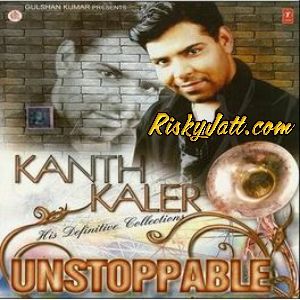 download Mittraan De Baare Ki Vichaar Kanth Kaler mp3 song ringtone, Unstoppable (2010) Kanth Kaler full album download