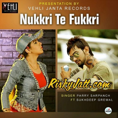 download Nukkri Te Fukkri Sukhdeep Grewal, Parry Sarpanch mp3 song ringtone, Nukkri Te Fukkri Sukhdeep Grewal, Parry Sarpanch full album download