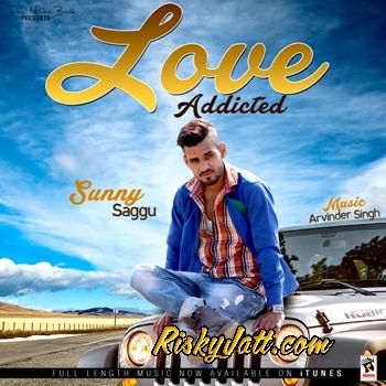 download Love Addicted Sunny Saggu mp3 song ringtone, Love Addicted Sunny Saggu full album download