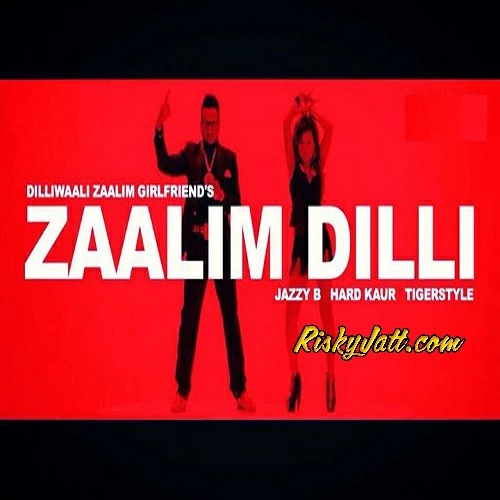 download Zaalim Dilli Hard Kaur, Jazzy b mp3 song ringtone, Zaalim Dilli Hard Kaur, Jazzy b full album download