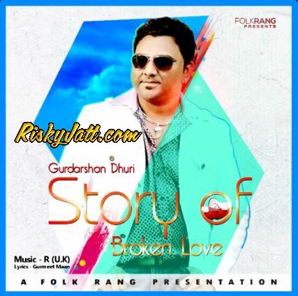 download Story of broken love Gurdarshan Dhuri mp3 song ringtone, Story of broken love Gurdarshan Dhuri full album download