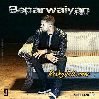 download Beparwaiyan Ft Steel Banglez Jaz Dhami mp3 song ringtone, Beparwaiyan Jaz Dhami full album download