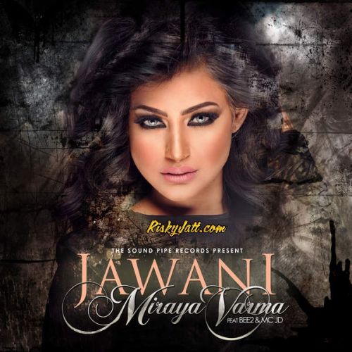 download Jawani (feat BEE2 , MC JD) Miraya Varma mp3 song ringtone, Jawani Miraya Varma full album download