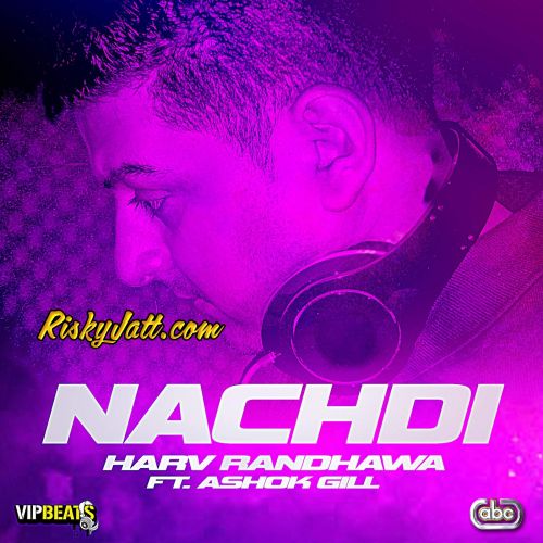 download Nachdi (feat. Ashok Gill) Harv Randhawa mp3 song ringtone, Nachdi (feat. Ashok Gill) Harv Randhawa full album download
