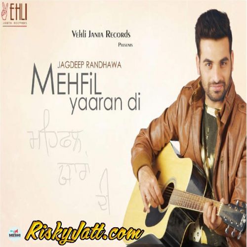 download Mehfil Jagdeep Randhawa mp3 song ringtone, Mehfil Yaaran Di (2015) Jagdeep Randhawa full album download