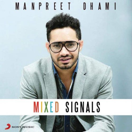 download Mixed Signals Manpreet Dhami mp3 song ringtone, Mixed Signals Manpreet Dhami full album download