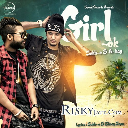 download Girl Ok  (iTune Rip) Sukh-E, A-Kay mp3 song ringtone, Girl Ok (iTune Rip) Sukh-E, A-Kay full album download